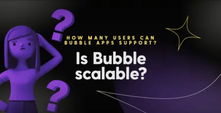 Are Bubble apps scalable? How many users can your Bubble app support?