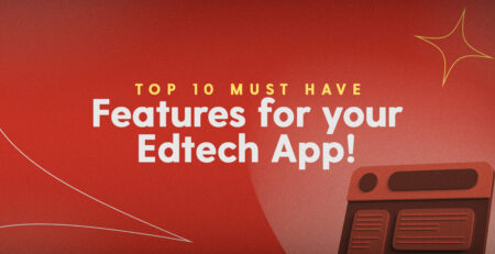 Top 10 must have features for your edtech app