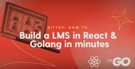 How to build a learning management system (LMS) in React & Golang in minutes.