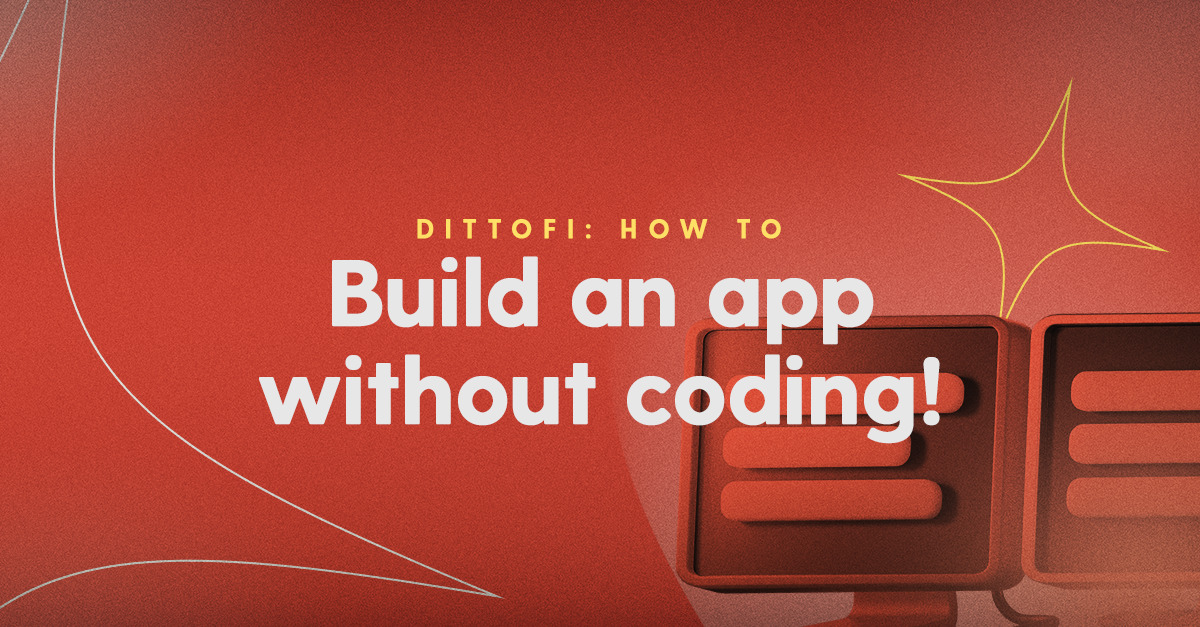 How to build an app without coding - Dittofi