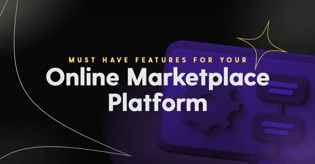 Must have features for your online marketplace platform.